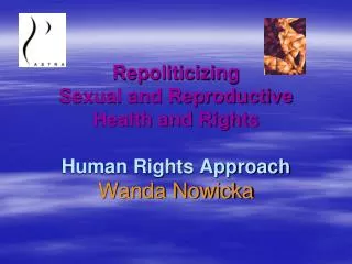 Repoliticizing Sexual and Reproductive Health and Rights Human Rights Approach