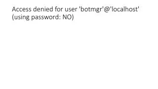 Access denied for user 'botmgr'@'localhost' (using password: NO)