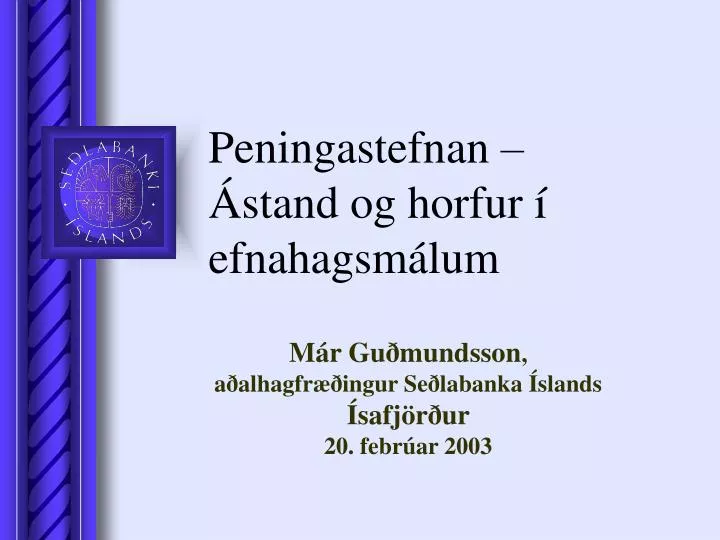 peningastefnan stand og horfur efnahagsm lum