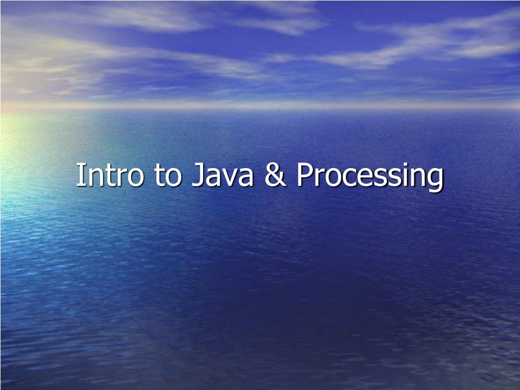 PPT - Introduction to Java & Processing: Programming Basics and ...