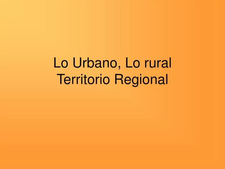 lo urbano lo rural territorio regional