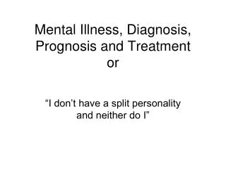 Mental Illness, Diagnosis, Prognosis and Treatment or
