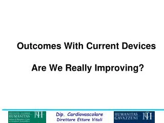 Outcomes With Current Devices Are We Really Improving?