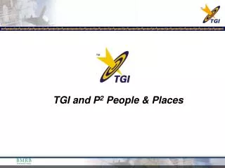 TGI and P 2 People &amp; Places