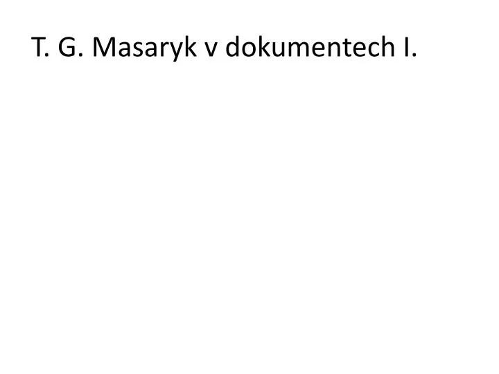 t g masaryk v dokumentech i