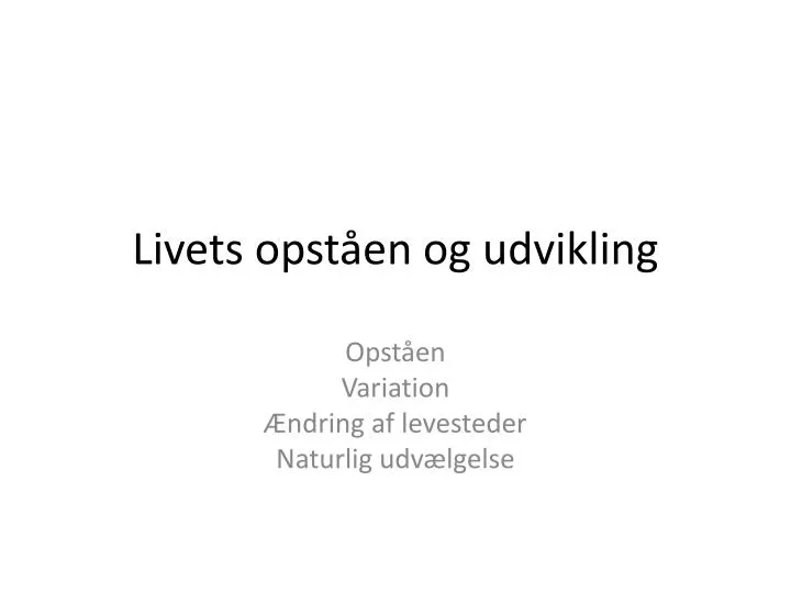 livets opst en og udvikling