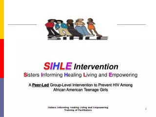 S I H L E Intervention S isters I nforming H ealing L iving and E mpowering