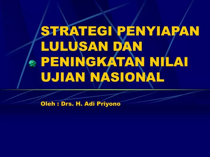 strategi penyiapan lulusan dan peningkatan nilai ujian nasional oleh drs h adi priyono