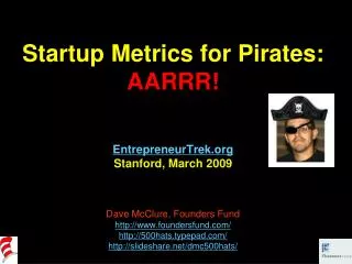 Startup Metrics for Pirates: AARRR! EntrepreneurTrek Stanford, March 2009