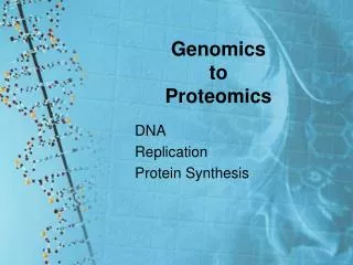 Genomics to Proteomics