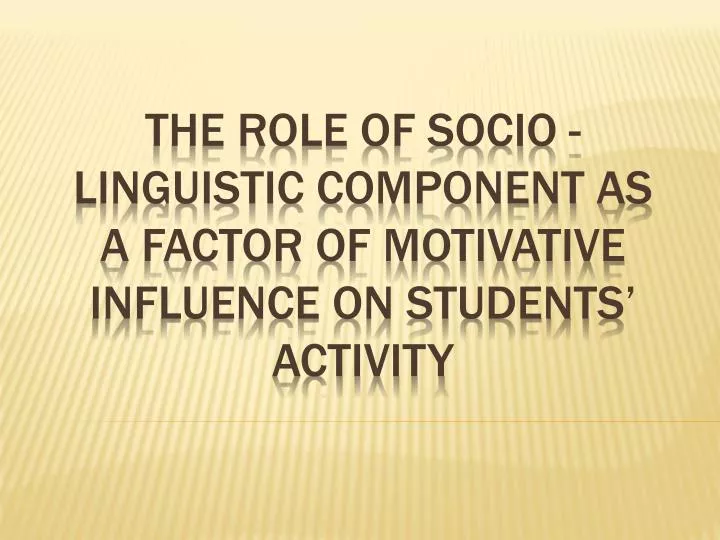 the role of socio linguistic component as a factor of motivative influence on students activity