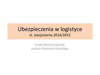 ubezpieczenia w logistyce st stacjonarne 2014 2015