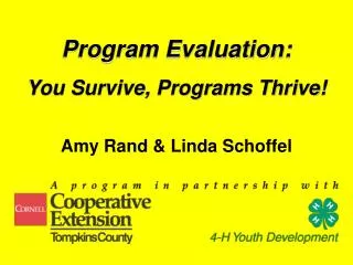 Program Evaluation: You Survive, Programs Thrive! Amy Rand &amp; Linda Schoffel