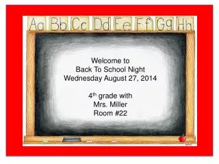 Welcome to Back To School Night Wednesday August 27, 2014 4 th grade with Mrs. Miller Room #22
