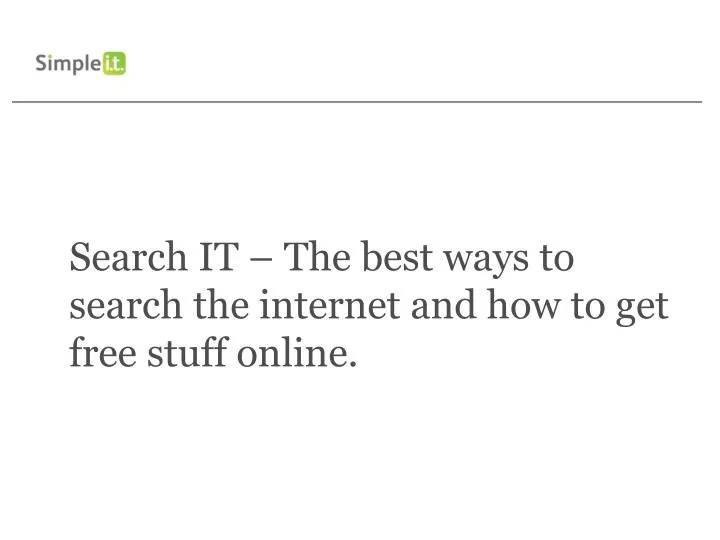 search it the best ways to search the internet and how to get free stuff online