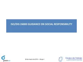 ISO/DIS 26000 GUIDANCE ON SOCIAL RESPONSIBILITY