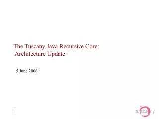 The Tuscany Java Recursive Core: Architecture Update