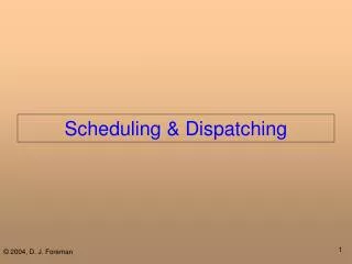 Scheduling &amp; Dispatching