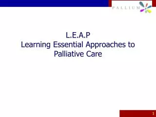 L.E.A.P Learning Essential Approaches to Palliative Care