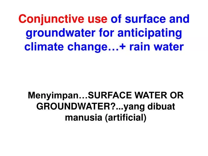 conjunctive use of surface and groundwater for anticipating climate change rain water