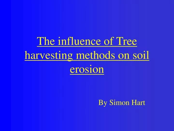the influence of tree harvesting methods on soil erosion