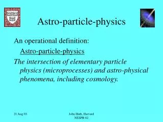 Astro-particle-physics