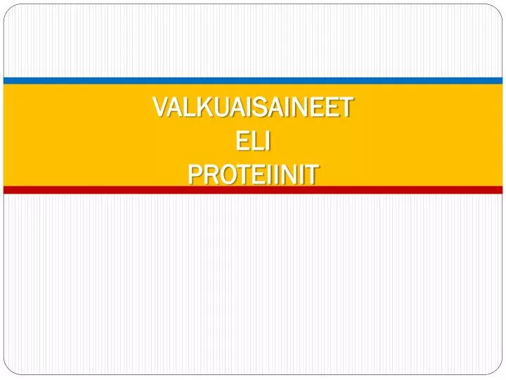 valkuaisaineet eli proteiinit