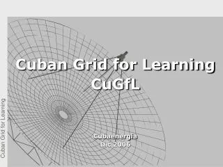 Cuban Grid for Learning CuGfL Cubaenergia Dic 2006