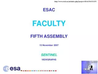 ESAC FACULTY FIFTH ASSEMBLY 15 November 2007 SENTINEL VIEWGRAPHS