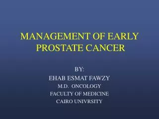 MANAGEMENT OF EARLY PROSTATE CANCER