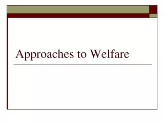 Approaches to Welfare