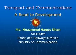 Md. Mozammel Haque Khan Secretary Roads and Railways Division Ministry of Communication