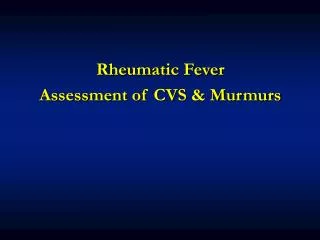 Rheumatic Fever Assessment of CVS &amp; Murmurs
