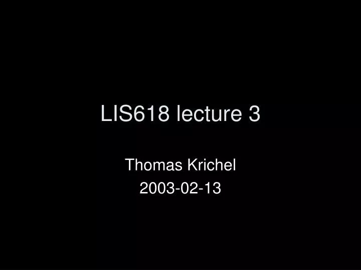 lis618 lecture 3