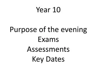 Year 10 Purpose of the evening Exams Assessments Key Dates