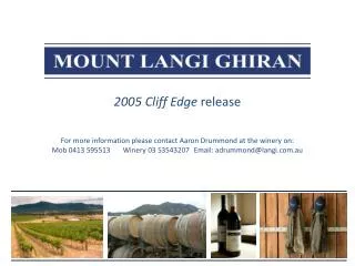 2005 Cliff Edge release For more information please contact Aaron Drummond at the winery on: