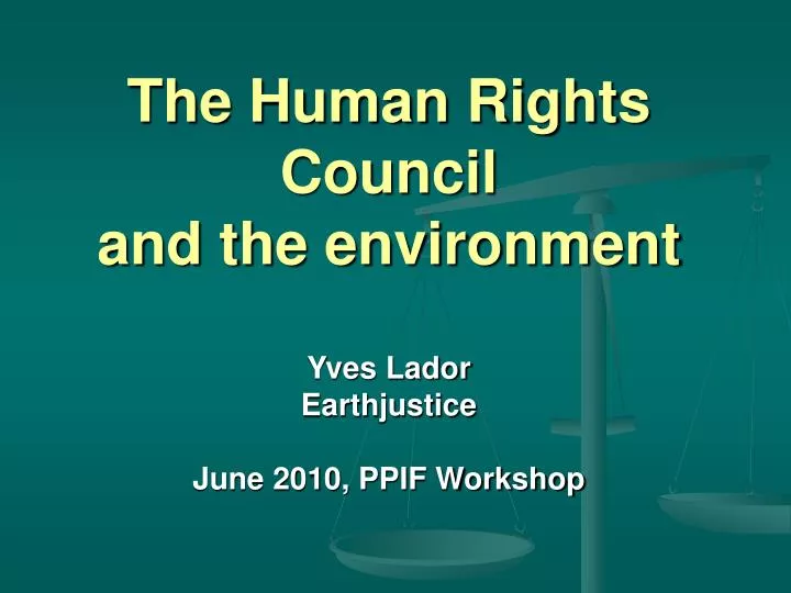 the human rights council and the environment yves lador earthjustice june 2010 ppif workshop