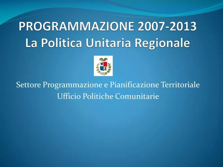programmazione 2007 2013 la politica unitaria regionale