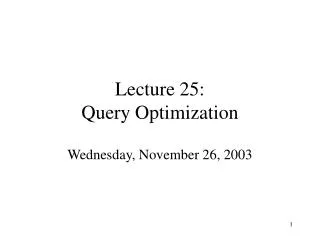 Lecture 25: Query Optimization