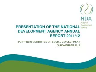 PRESENTATION OF THE NATIONAL DEVELOPMENT AGENCY ANNUAL REPORT 2011/12