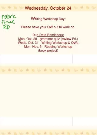 Wednesday, October 24 Wr iting Workshop Day! Please have your QW out to work on.