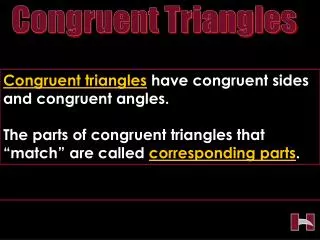 Congruent triangles have congruent sides and congruent angles.