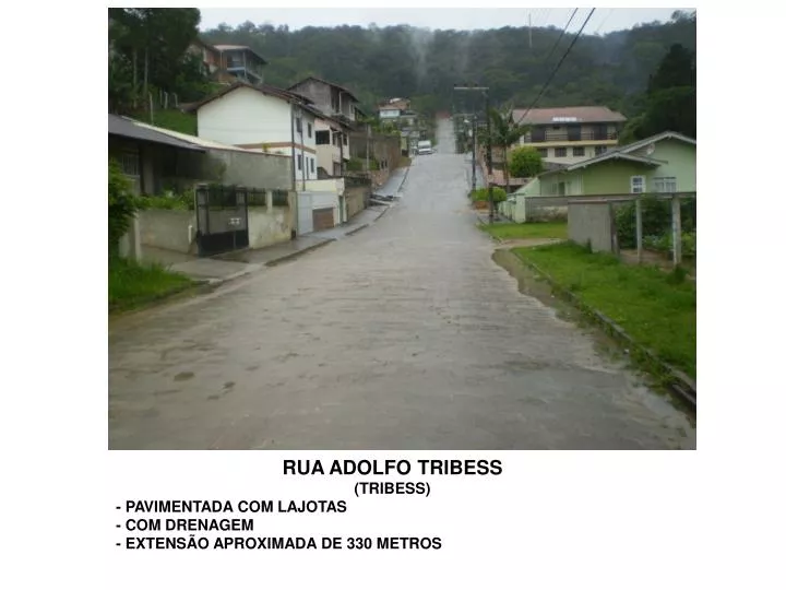 rua adolfo tribess tribess pavimentada com lajotas com drenagem extens o aproximada de 330 metros