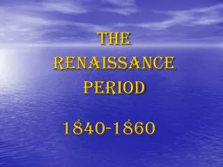 The Renaissance Period 1840-1860