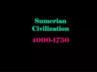 Sumerian Civilization 4000-1750