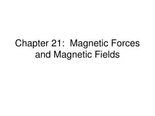 Chapter 21: Magnetic Forces and Magnetic Fields