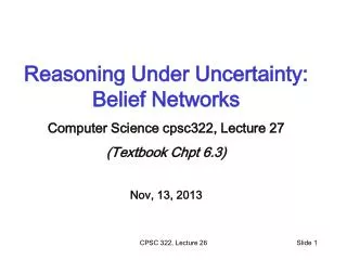 Reasoning Under Uncertainty: Belief Networks Computer Science cpsc322, Lecture 27