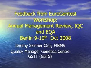 Jeremy Skinner CSci, FIBMS Quality Manager Genetics Centre GSTT (GSTS) ?