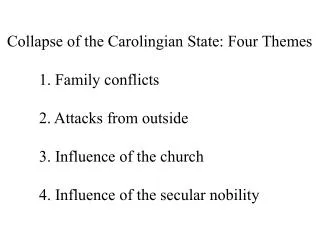 Collapse of the Carolingian State: Four Themes 	1. Family conflicts 	2. Attacks from outside