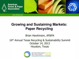 Brian Hawkinson, AF&amp;PA 16 th Annual Texas Recycling &amp; Sustainability Summit October 14, 2013
